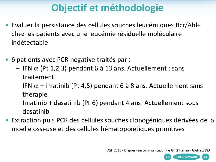 Objectif et méthodologie • Evaluer la persistance des cellules souches leucémiques Bcr/Abl+ chez les