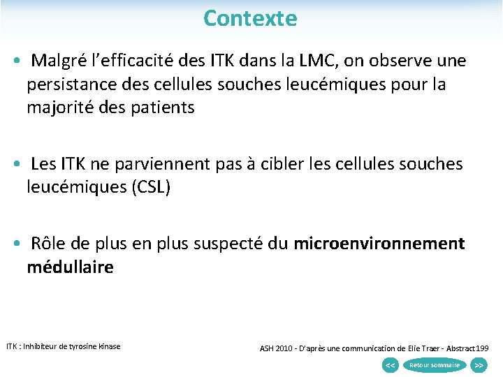 Contexte • Malgré l’efficacité des ITK dans la LMC, on observe une persistance des