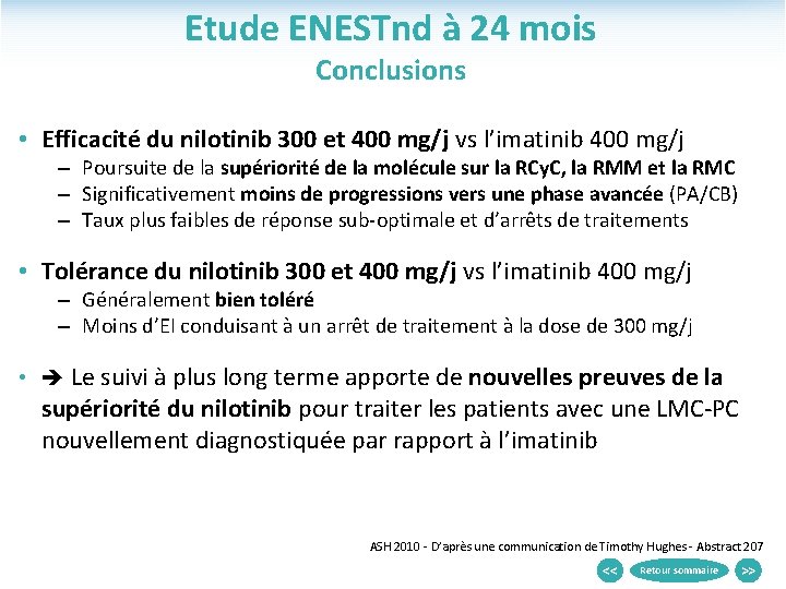 Etude ENESTnd à 24 mois Conclusions • Efficacité du nilotinib 300 et 400 mg/j