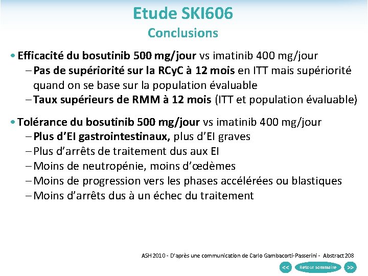 Etude SKI 606 Conclusions • Efficacité du bosutinib 500 mg/jour vs imatinib 400 mg/jour