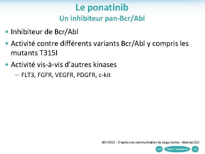 Le ponatinib Un inhibiteur pan-Bcr/Abl • Inhibiteur de Bcr/Abl • Activité contre différents variants
