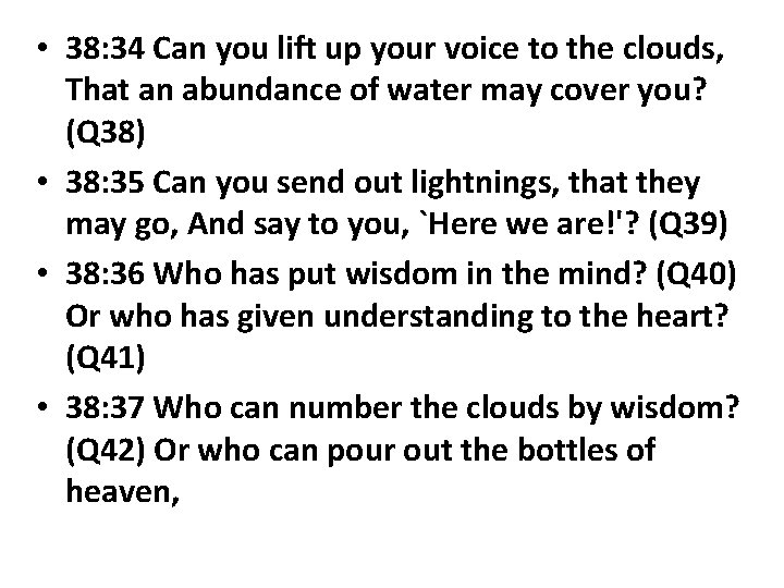  • 38: 34 Can you lift up your voice to the clouds, That