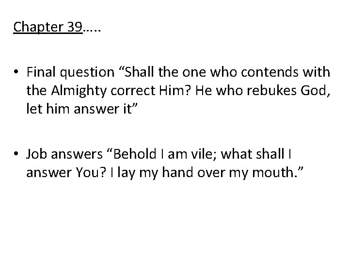 Chapter 39…. . • Final question “Shall the one who contends with the Almighty