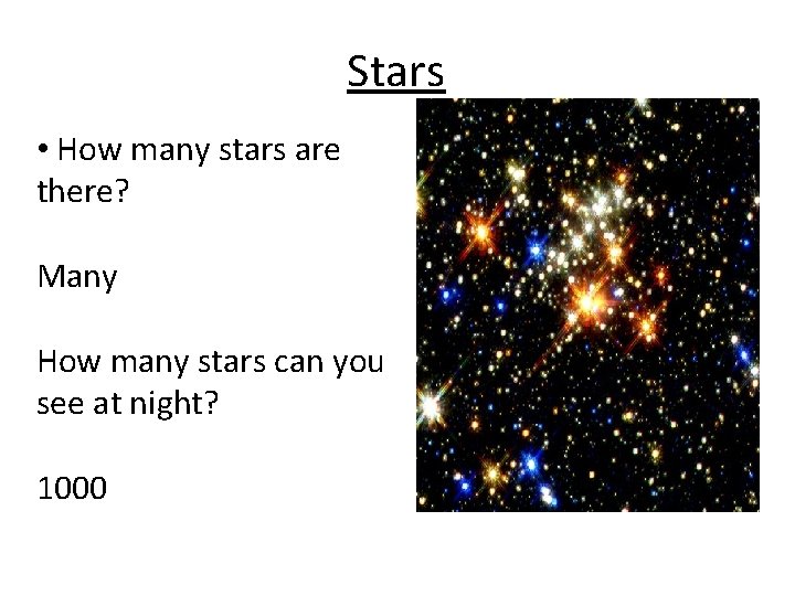 Stars • How many stars are there? Many How many stars can you see