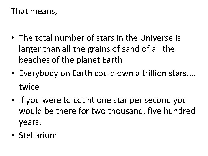 That means, • The total number of stars in the Universe is larger than