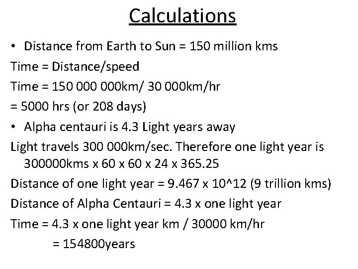 Calculations • Distance from Earth to Sun = 150 million kms Time = Distance/speed