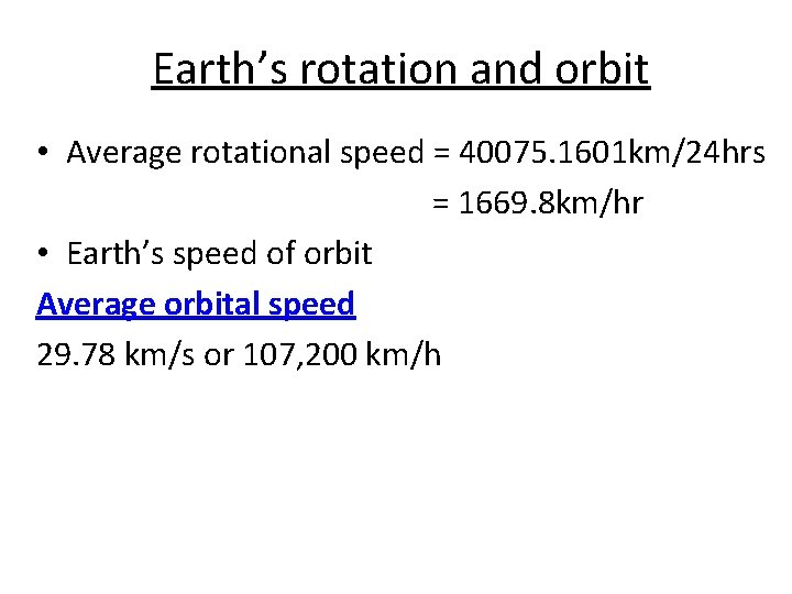 Earth’s rotation and orbit • Average rotational speed = 40075. 1601 km/24 hrs =