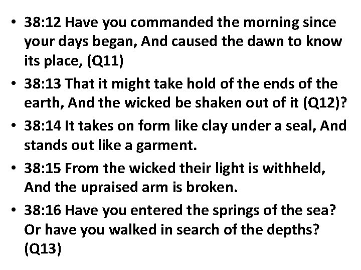  • 38: 12 Have you commanded the morning since your days began, And