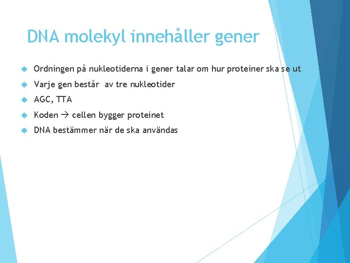 DNA molekyl innehåller gener Ordningen på nukleotiderna i gener talar om hur proteiner ska DNA molekyl innehåller gener Ordningen på nukleotiderna i gener talar om hur proteiner ska
