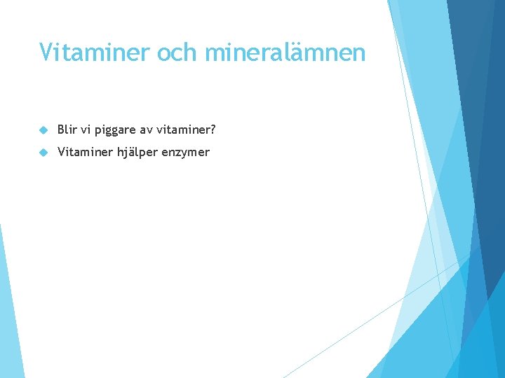 Vitaminer och mineralämnen Blir vi piggare av vitaminer? Vitaminer hjälper enzymer Vitaminer och mineralämnen Blir vi piggare av vitaminer? Vitaminer hjälper enzymer