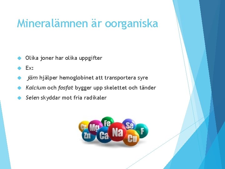 Mineralämnen är oorganiska Olika joner har olika uppgifter Ex: järn hjälper hemoglobinet att transportera Mineralämnen är oorganiska Olika joner har olika uppgifter Ex: järn hjälper hemoglobinet att transportera
