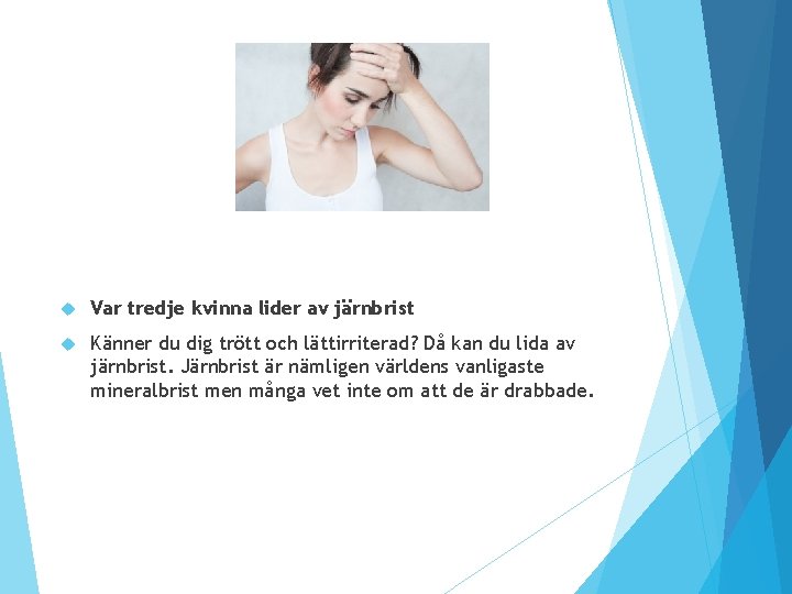 Var tredje kvinna lider av järnbrist Känner du dig trött och lättirriterad? Då Var tredje kvinna lider av järnbrist Känner du dig trött och lättirriterad? Då