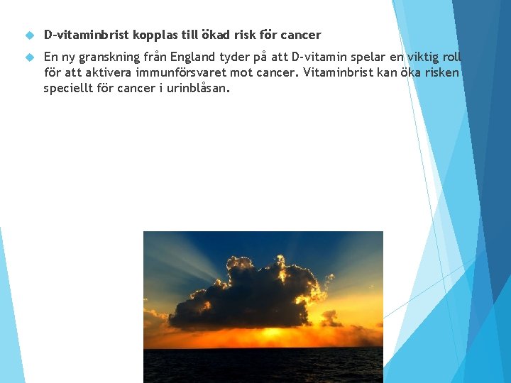 D-vitaminbrist kopplas till ökad risk för cancer En ny granskning från England tyder D-vitaminbrist kopplas till ökad risk för cancer En ny granskning från England tyder