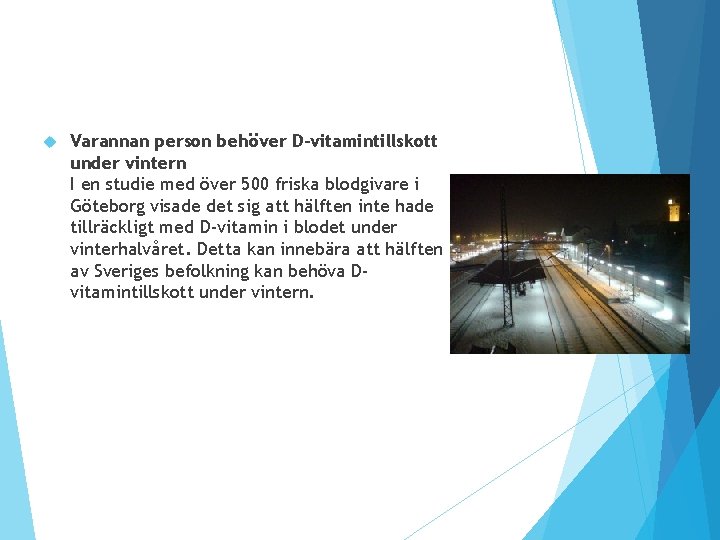 Varannan person behöver D-vitamintillskott under vintern I en studie med över 500 friska Varannan person behöver D-vitamintillskott under vintern I en studie med över 500 friska