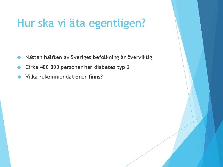 Hur ska vi äta egentligen? Nästan hälften av Sveriges befolkning är överviktig Cirka 400 Hur ska vi äta egentligen? Nästan hälften av Sveriges befolkning är överviktig Cirka 400