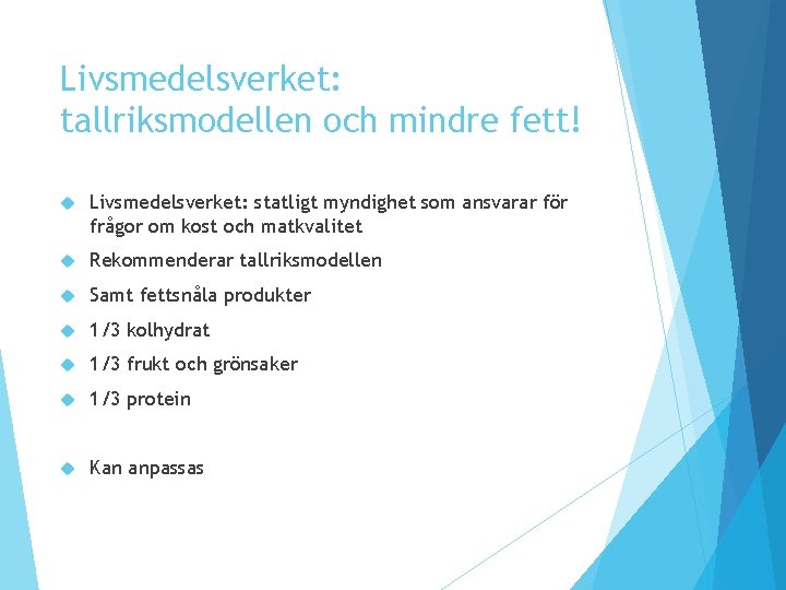 Livsmedelsverket: tallriksmodellen och mindre fett! Livsmedelsverket: statligt myndighet som ansvarar för frågor om kost Livsmedelsverket: tallriksmodellen och mindre fett! Livsmedelsverket: statligt myndighet som ansvarar för frågor om kost