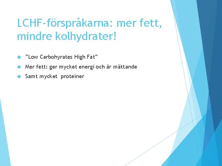 LCHF-förspråkarna: mer fett, mindre kolhydrater! ”Low Carbohyrates High Fat” Mer fett: ger mycket energi LCHF-förspråkarna: mer fett, mindre kolhydrater! ”Low Carbohyrates High Fat” Mer fett: ger mycket energi