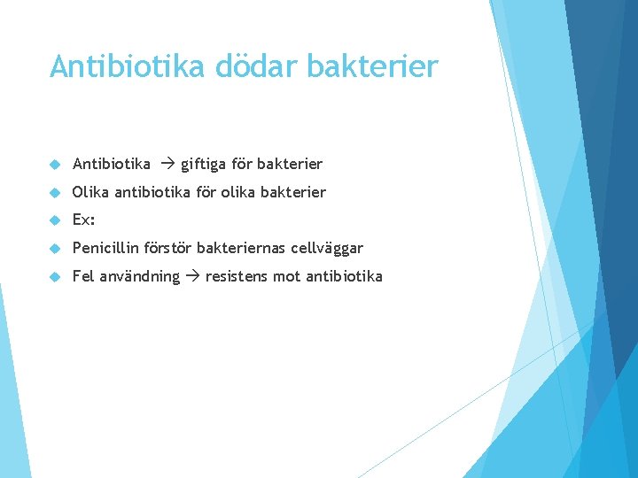 Antibiotika dödar bakterier Antibiotika giftiga för bakterier Olika antibiotika för olika bakterier Ex: Penicillin Antibiotika dödar bakterier Antibiotika giftiga för bakterier Olika antibiotika för olika bakterier Ex: Penicillin