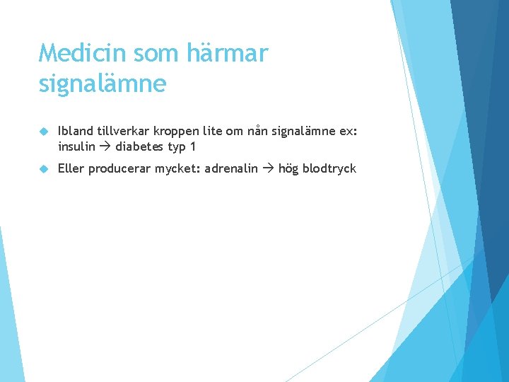 Medicin som härmar signalämne Ibland tillverkar kroppen lite om nån signalämne ex: insulin diabetes Medicin som härmar signalämne Ibland tillverkar kroppen lite om nån signalämne ex: insulin diabetes