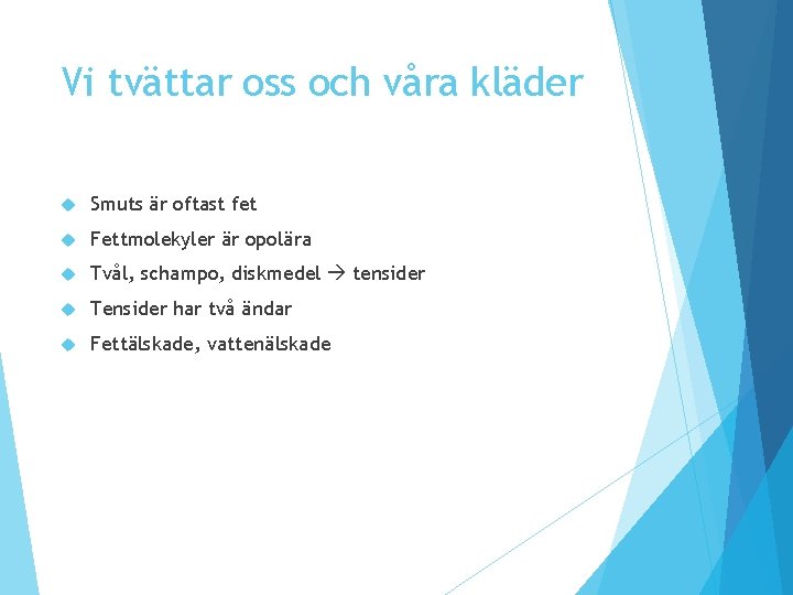 Vi tvättar oss och våra kläder Smuts är oftast fet Fettmolekyler är opolära Tvål, Vi tvättar oss och våra kläder Smuts är oftast fet Fettmolekyler är opolära Tvål,