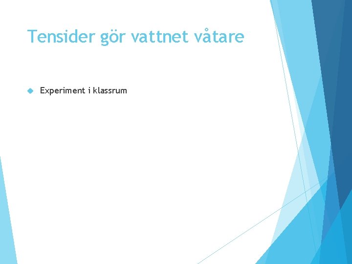 Tensider gör vattnet våtare Experiment i klassrum Tensider gör vattnet våtare Experiment i klassrum