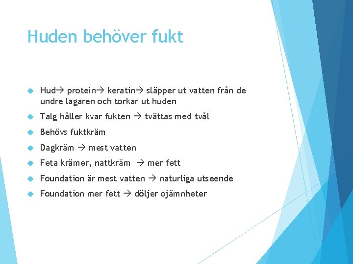 Huden behöver fukt Hud protein keratin släpper ut vatten från de undre lagaren och Huden behöver fukt Hud protein keratin släpper ut vatten från de undre lagaren och