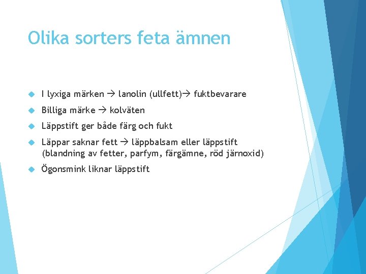 Olika sorters feta ämnen I lyxiga märken lanolin (ullfett) fuktbevarare Billiga märke kolväten Läppstift Olika sorters feta ämnen I lyxiga märken lanolin (ullfett) fuktbevarare Billiga märke kolväten Läppstift