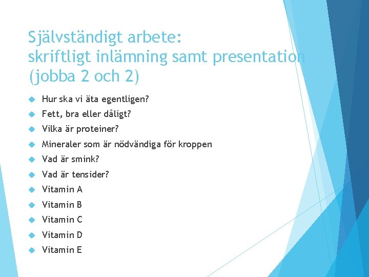 Självständigt arbete: skriftligt inlämning samt presentation (jobba 2 och 2) Hur ska vi äta Självständigt arbete: skriftligt inlämning samt presentation (jobba 2 och 2) Hur ska vi äta