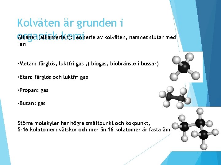 Kolväten är grunden i Alkaner (alkanserien): en serie av kolväten, namnet slutar med organisk Kolväten är grunden i Alkaner (alkanserien): en serie av kolväten, namnet slutar med organisk