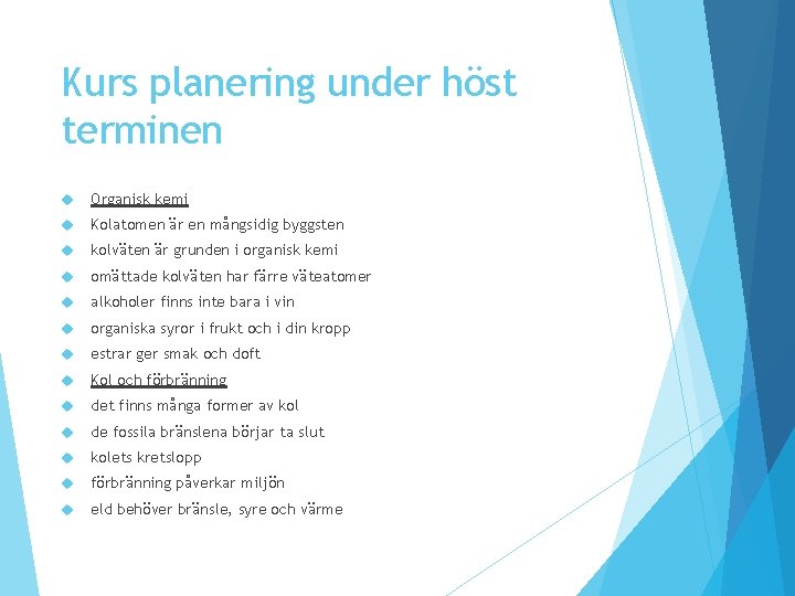Kurs planering under höst terminen Organisk kemi Kolatomen är en mångsidig byggsten kolväten är Kurs planering under höst terminen Organisk kemi Kolatomen är en mångsidig byggsten kolväten är