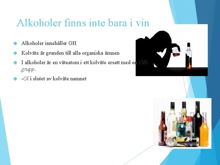Alkoholer finns inte bara i vin Alkoholer innehåller OH Kolväte är grunden till alla Alkoholer finns inte bara i vin Alkoholer innehåller OH Kolväte är grunden till alla