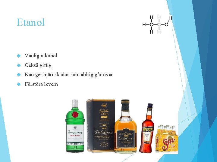 Etanol Vanlig alkohol Också giftig Kan ger hjärnskador som aldrig går över Förstöra levern Etanol Vanlig alkohol Också giftig Kan ger hjärnskador som aldrig går över Förstöra levern