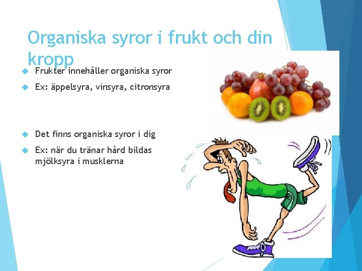 Organiska syror i frukt och din kropp Frukter innehåller organiska syror Ex: äppelsyra, vinsyra, Organiska syror i frukt och din kropp Frukter innehåller organiska syror Ex: äppelsyra, vinsyra,