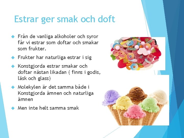 Estrar ger smak och doft Från de vanliga alkoholer och syror får vi estrar Estrar ger smak och doft Från de vanliga alkoholer och syror får vi estrar