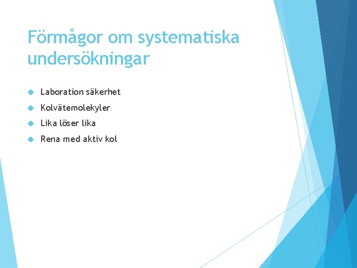 Förmågor om systematiska undersökningar Laboration säkerhet Kolvätemolekyler Lika löser lika Rena med aktiv kol Förmågor om systematiska undersökningar Laboration säkerhet Kolvätemolekyler Lika löser lika Rena med aktiv kol