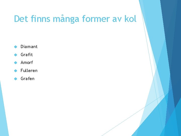Det finns många former av kol Diamant Grafit Amorf Fulleren Grafen Det finns många former av kol Diamant Grafit Amorf Fulleren Grafen