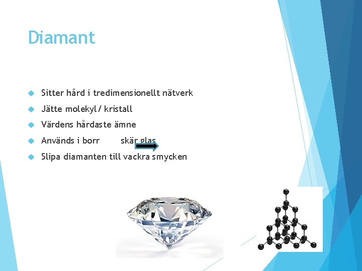 Diamant Sitter hård i tredimensionellt nätverk Jätte molekyl/ kristall Värdens hårdaste ämne Används i Diamant Sitter hård i tredimensionellt nätverk Jätte molekyl/ kristall Värdens hårdaste ämne Används i