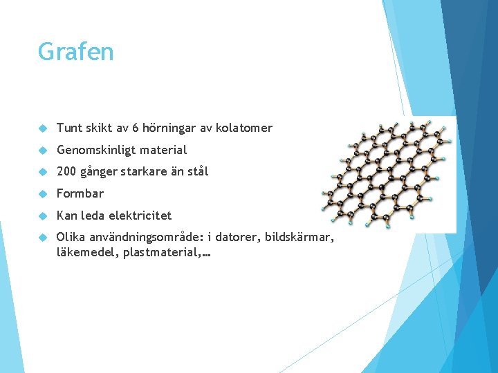 Grafen Tunt skikt av 6 hörningar av kolatomer Genomskinligt material 200 gånger starkare än Grafen Tunt skikt av 6 hörningar av kolatomer Genomskinligt material 200 gånger starkare än