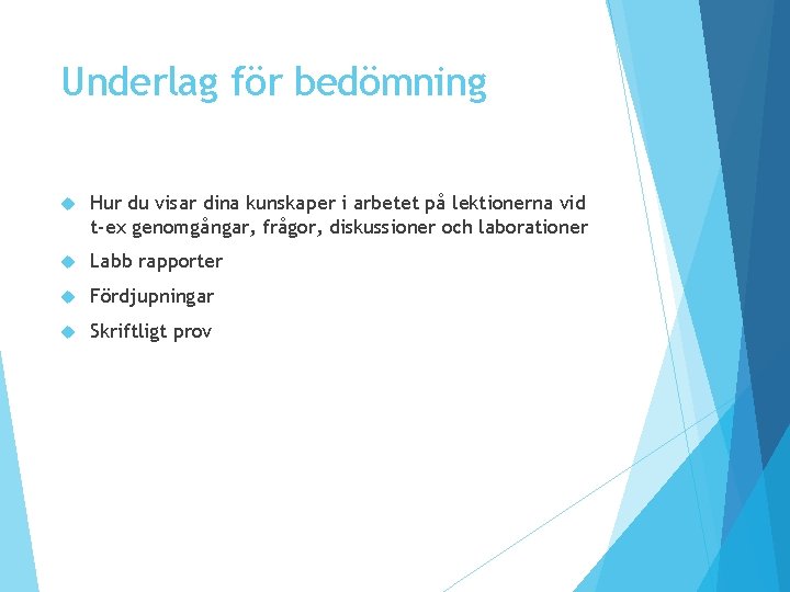 Underlag för bedömning Hur du visar dina kunskaper i arbetet på lektionerna vid t-ex Underlag för bedömning Hur du visar dina kunskaper i arbetet på lektionerna vid t-ex
