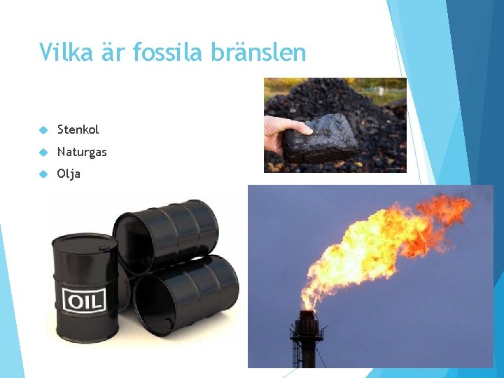 Vilka är fossila bränslen Stenkol Naturgas Olja Vilka är fossila bränslen Stenkol Naturgas Olja
