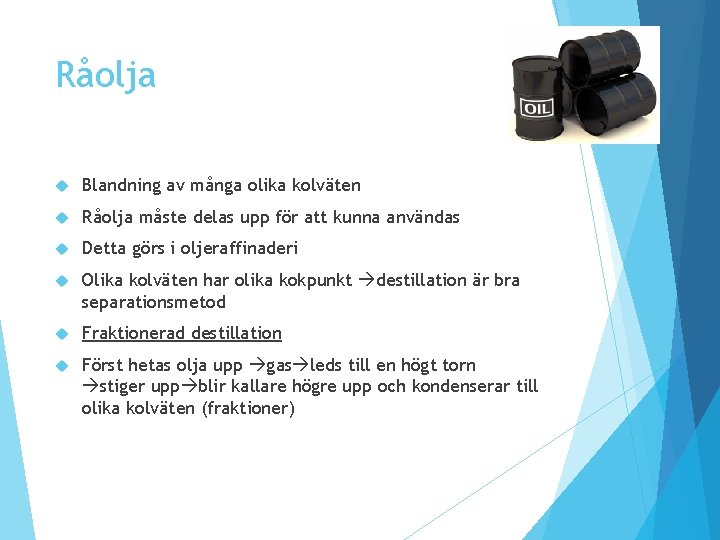 Råolja Blandning av många olika kolväten Råolja måste delas upp för att kunna användas Råolja Blandning av många olika kolväten Råolja måste delas upp för att kunna användas