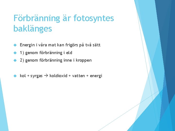 Förbränning är fotosyntes baklänges Energin i våra mat kan frigörs på två sätt 1) Förbränning är fotosyntes baklänges Energin i våra mat kan frigörs på två sätt 1)
