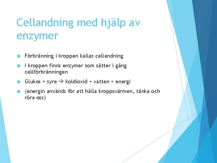 Cellandning med hjälp av enzymer Förbränning i kroppen kallas cellandning I kroppen finns enzymer Cellandning med hjälp av enzymer Förbränning i kroppen kallas cellandning I kroppen finns enzymer