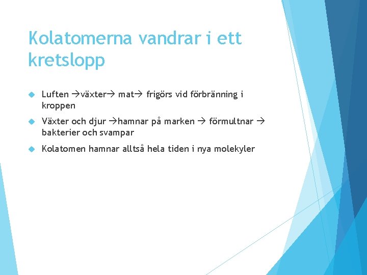 Kolatomerna vandrar i ett kretslopp Luften växter mat frigörs vid förbränning i kroppen Växter Kolatomerna vandrar i ett kretslopp Luften växter mat frigörs vid förbränning i kroppen Växter