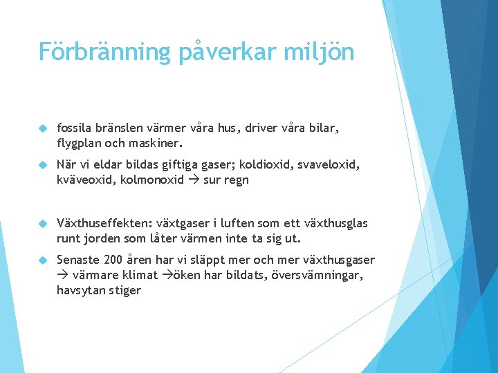 Förbränning påverkar miljön fossila bränslen värmer våra hus, driver våra bilar, flygplan och maskiner. Förbränning påverkar miljön fossila bränslen värmer våra hus, driver våra bilar, flygplan och maskiner.