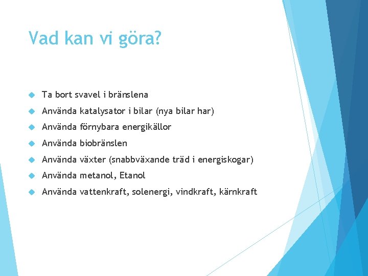 Vad kan vi göra? Ta bort svavel i bränslena Använda katalysator i bilar (nya Vad kan vi göra? Ta bort svavel i bränslena Använda katalysator i bilar (nya