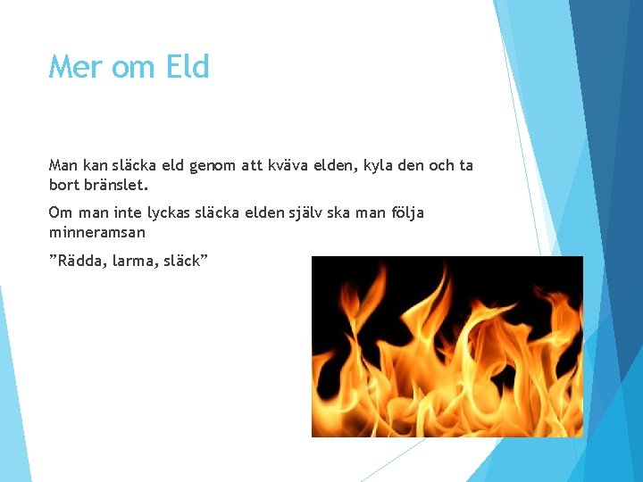 Mer om Eld Man kan släcka eld genom att kväva elden, kyla den och Mer om Eld Man kan släcka eld genom att kväva elden, kyla den och