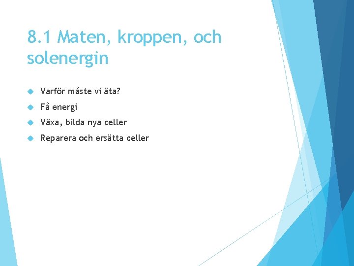 8. 1 Maten, kroppen, och solenergin Varför måste vi äta? Få energi Växa, bilda 8. 1 Maten, kroppen, och solenergin Varför måste vi äta? Få energi Växa, bilda