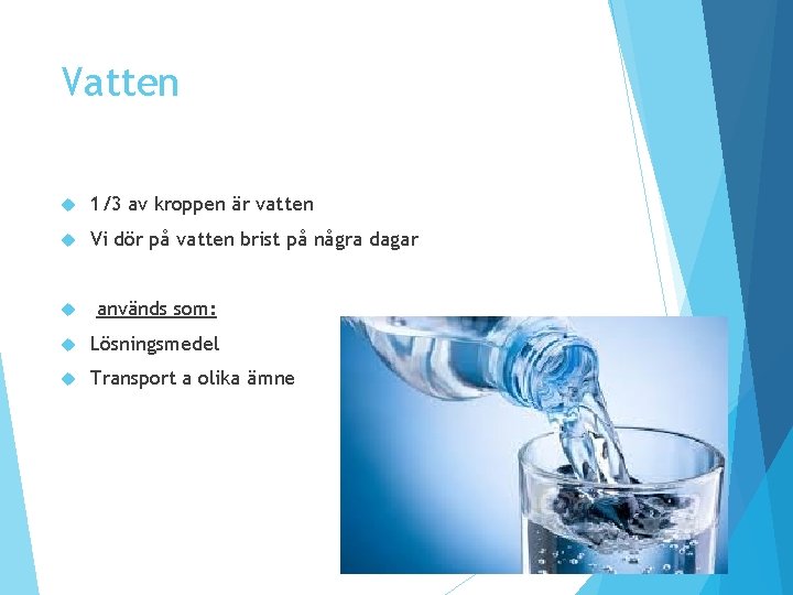Vatten 1/3 av kroppen är vatten Vi dör på vatten brist på några dagar Vatten 1/3 av kroppen är vatten Vi dör på vatten brist på några dagar
