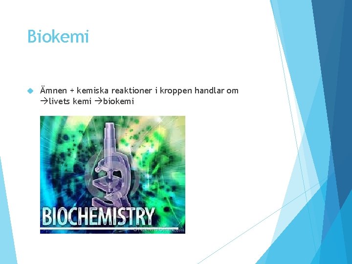 Biokemi Ämnen + kemiska reaktioner i kroppen handlar om livets kemi biokemi Biokemi Ämnen + kemiska reaktioner i kroppen handlar om livets kemi biokemi
